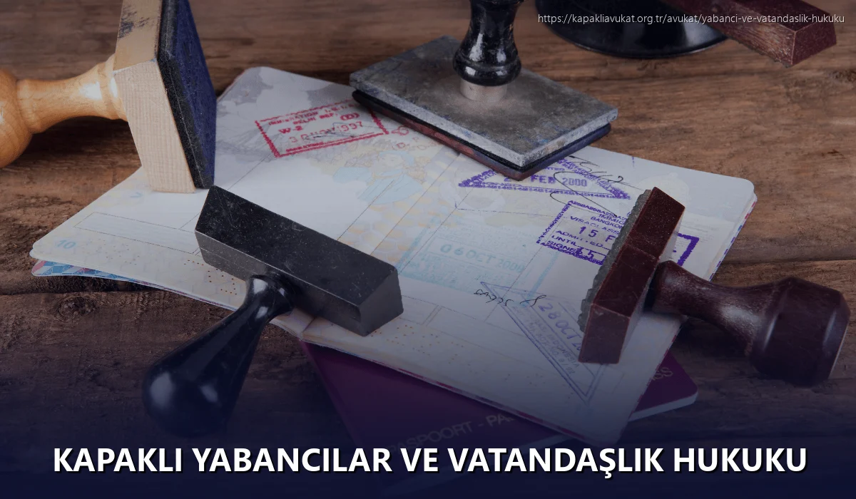 Kapaklı Yabancılar ve Vatandaşlık Hukuku
